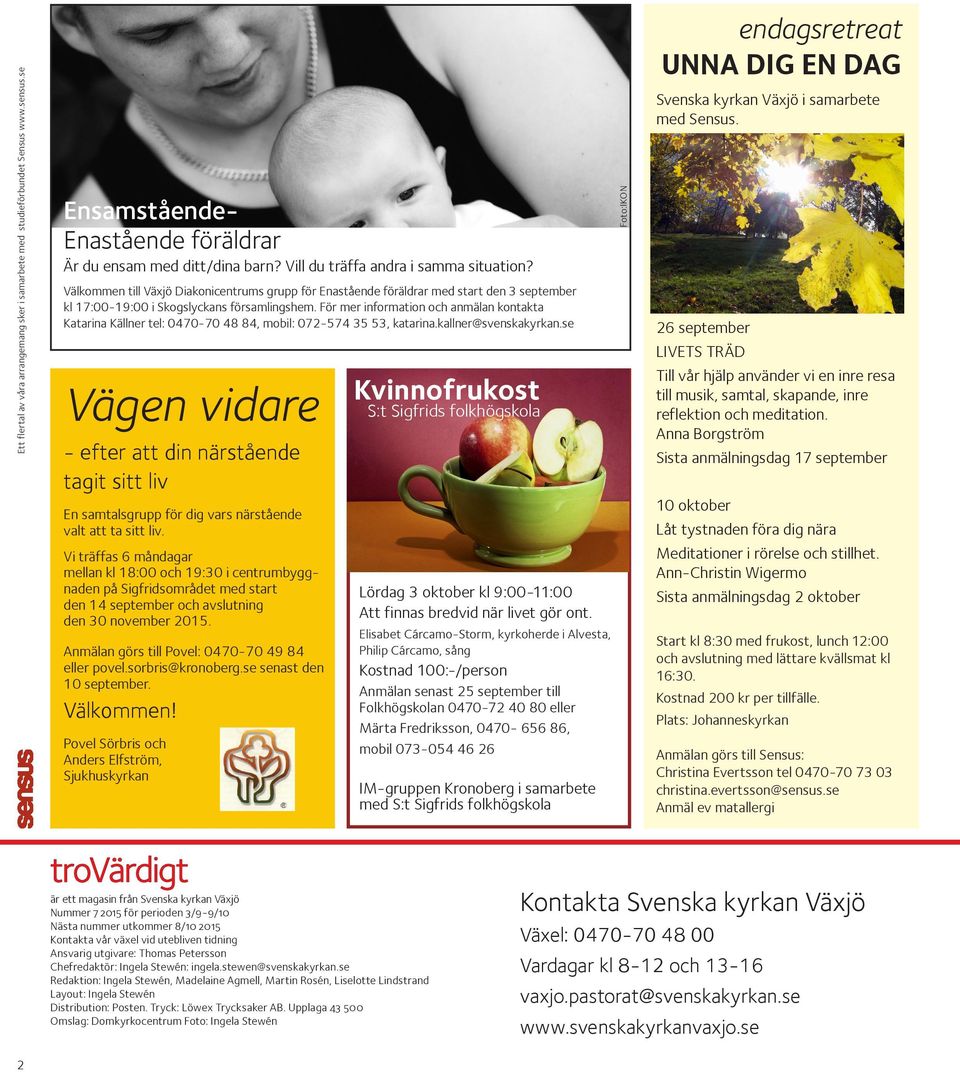 Välkommen till Växjö Diakonicentrums grupp för Enastående föräldrar med start den 3 september kl 17:00-19:00 i Skogslyckans församlingshem.