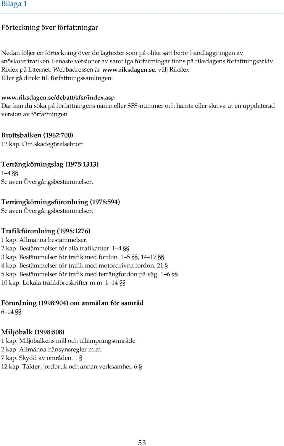 riksdagen.se/debatt/sfsr/index.asp Där kan du söka på författningens namn eller SFS-nummer och hämta eller skriva ut en uppdaterad version av författningen. Brottsbalken (1962:700) 12 kap.