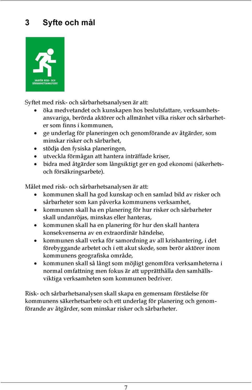 med åtgärder som långsiktigt ger en god ekonomi (säkerhetsoch försäkringsarbete).
