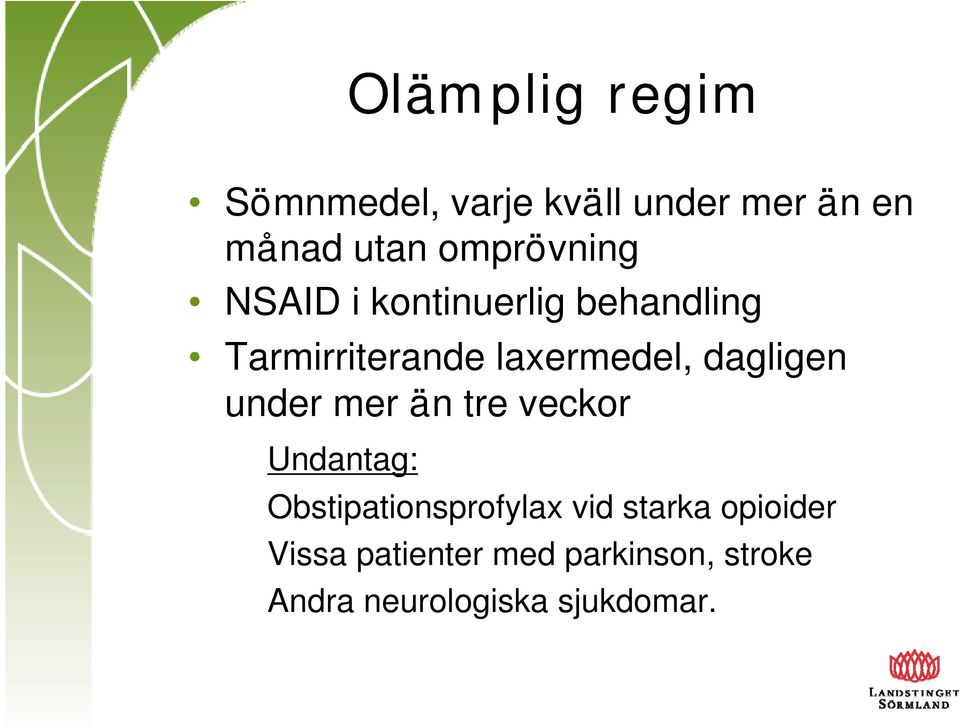 dagligen under mer än tre veckor Undantag: Obstipationsprofylax vid