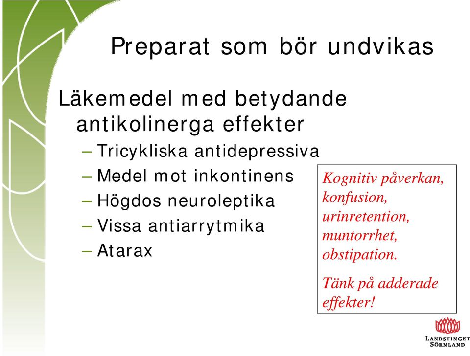 neuroleptika Vissa antiarrytmika Atarax Kognitiv påverkan,