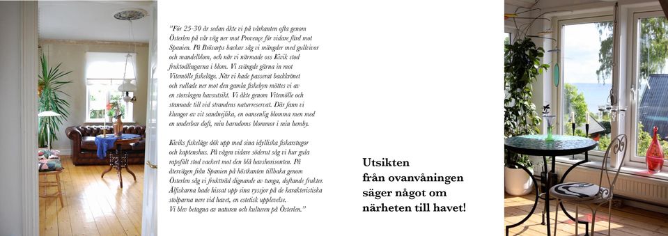 När vi hade passerat backkrönet och rullade ner mot den gamla fiskebyn möttes vi av en storslagen havsutsikt. Vi åkte genom Vitemölle och stannade till vid strandens naturreservat.