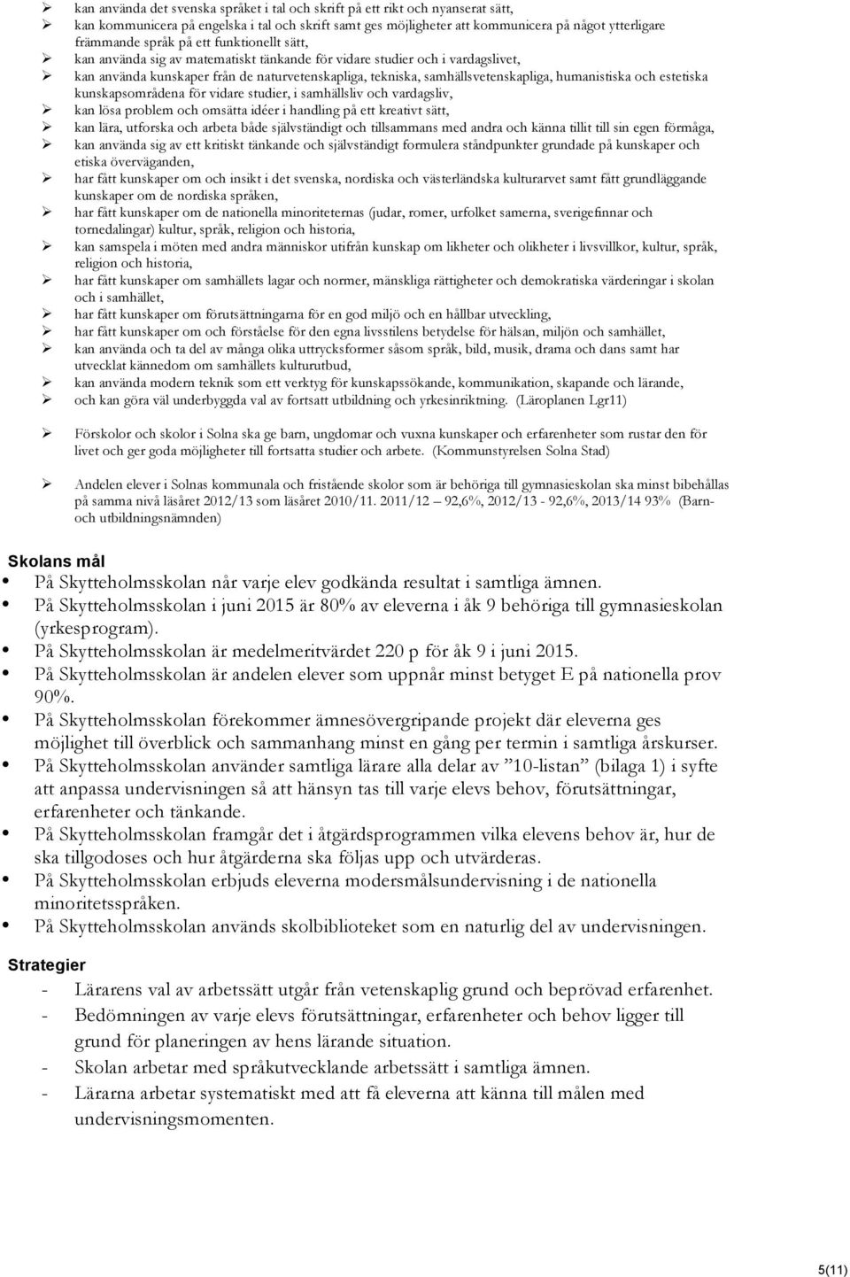 kan använda sig av matematiskt tänkande för vidare studier och i vardagslivet,!