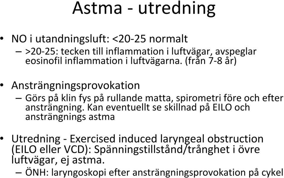 (från 7 8 år) Ansträngningsprovokation Görs på klin fys på rullande matta, spirometri före och efter ansträngning.