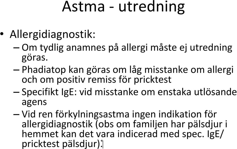 IgE: vid misstanke om enstaka utlösande agens Vid ren förkylningsastma ingen indikation för