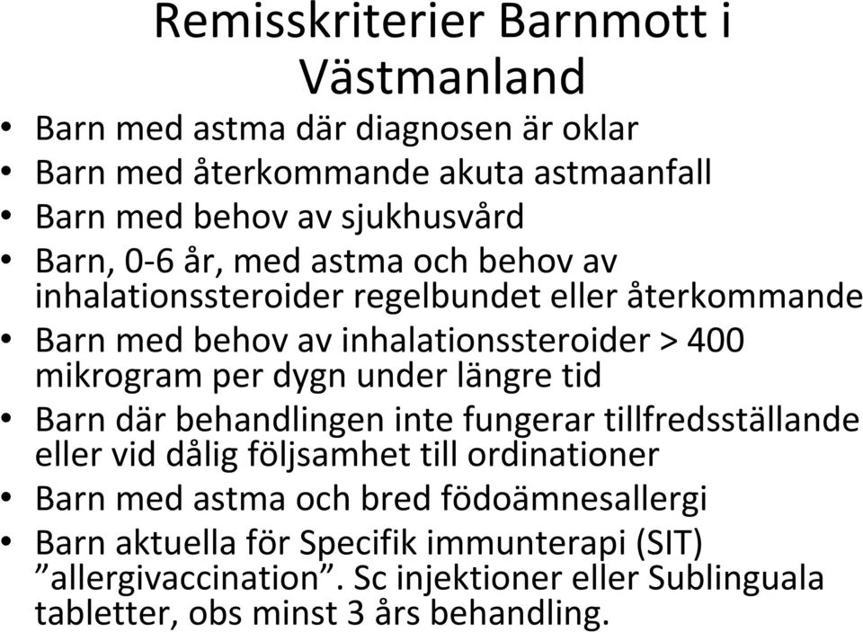 dygn under längre tid Barn där behandlingen inte fungerar tillfredsställande eller vid dålig följsamhet till ordinationer Barn med astma och bred