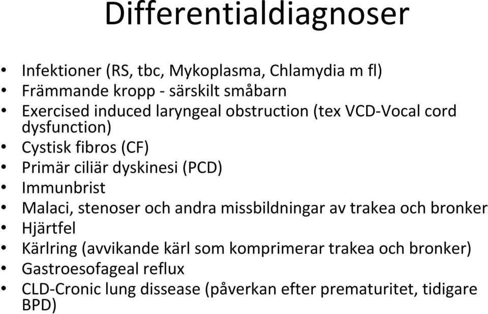 Immunbrist Malaci, stenoser och andra missbildningar av trakea och bronker Hjärtfel Kärlring (avvikande kärl som