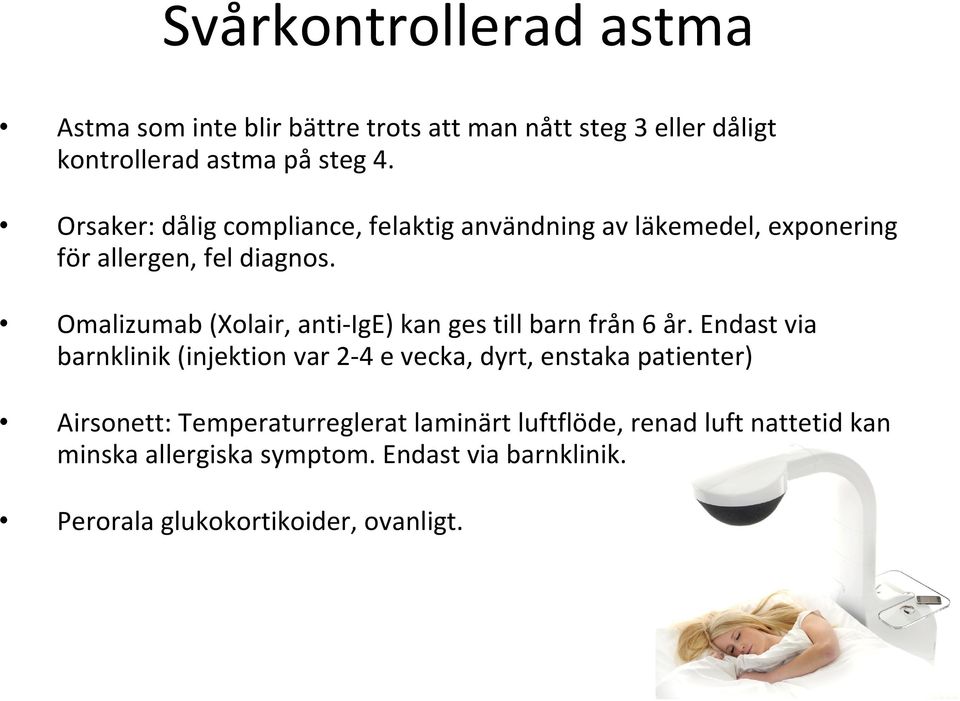 Omalizumab (Xolair, anti IgE) kan ges till barn från 6 år.