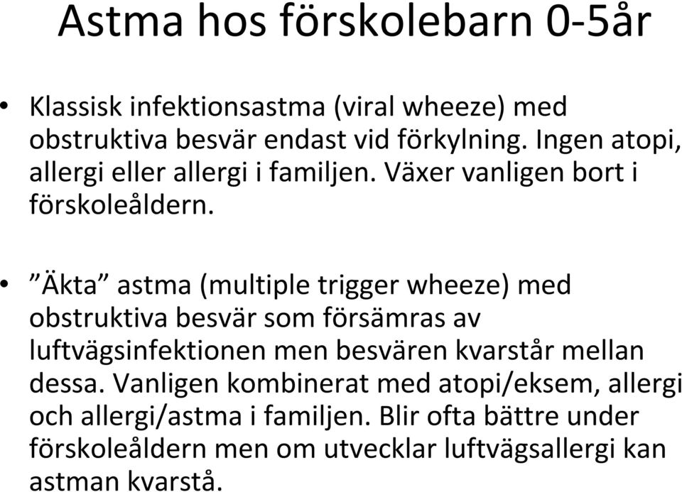 Äkta astma (multiple trigger wheeze) med obstruktiva besvär som försämras av luftvägsinfektionen men besvären kvarstår