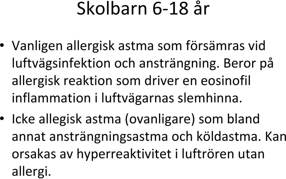 Beror på allergisk reaktion som driver en eosinofil inflammation i luftvägarnas