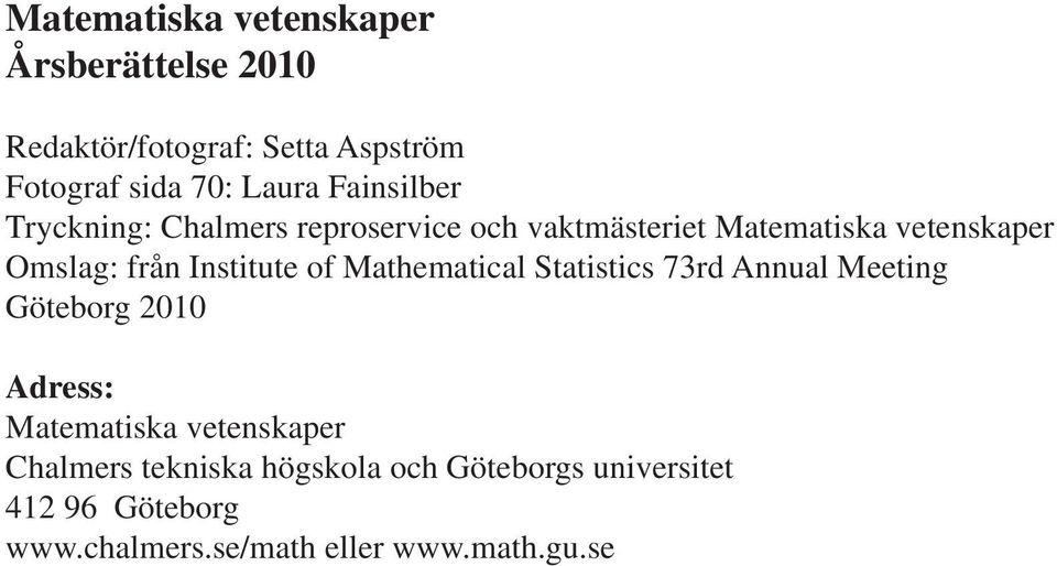 Institute of Mathematical Statistics 73rd Annual Meeting Göteborg 2010 Adress: Matematiska vetenskaper