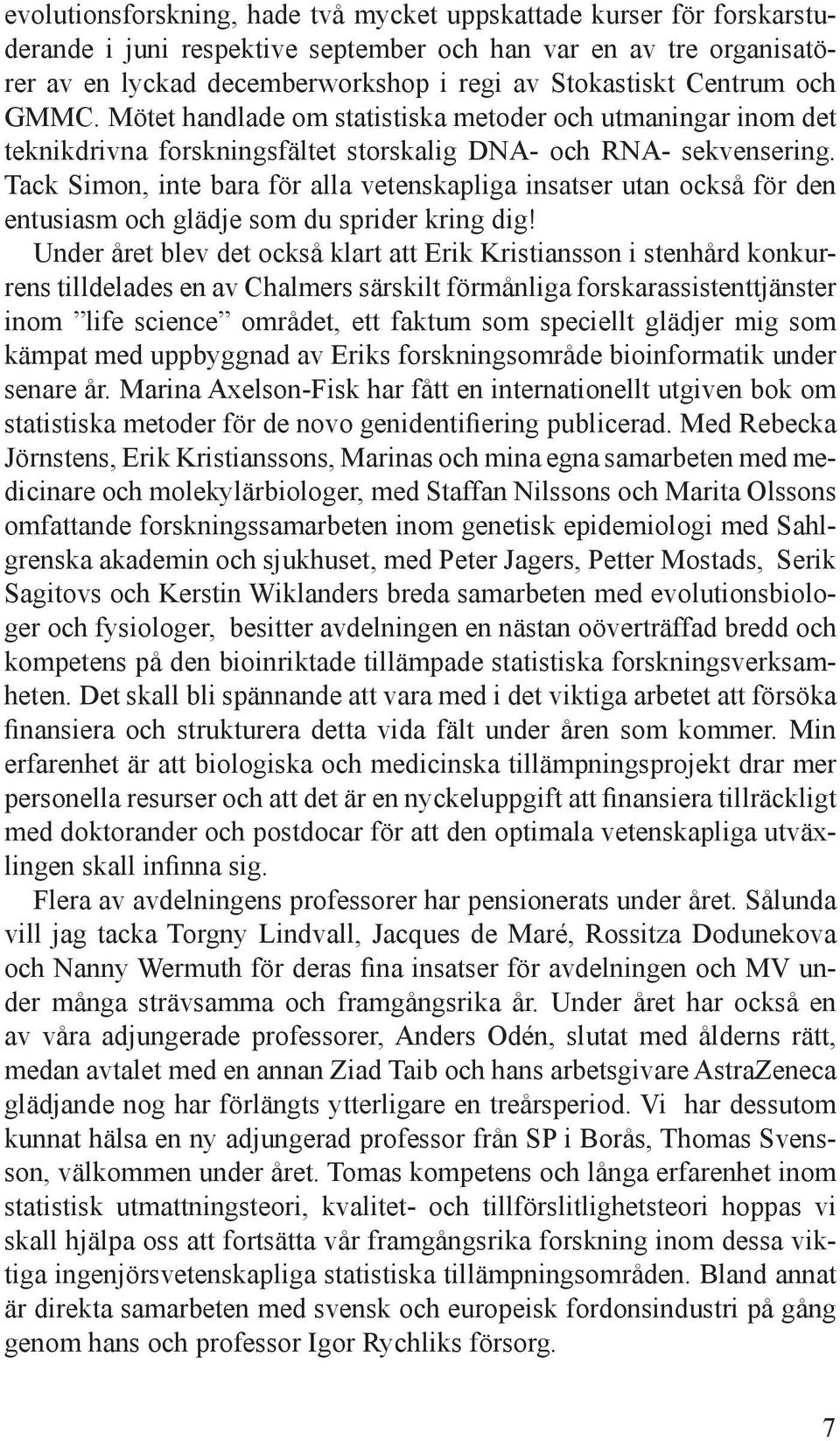 Tack Simon, inte bara för alla vetenskapliga insatser utan också för den entusiasm och glädje som du sprider kring dig!