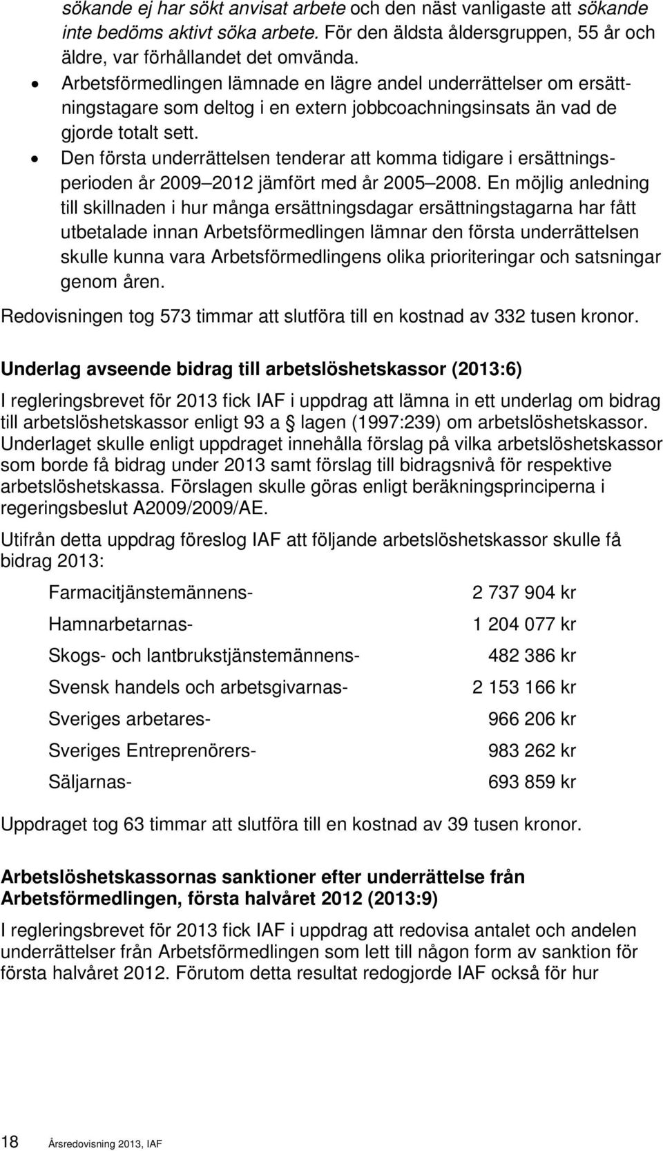 Den första underrättelsen tenderar att komma tidigare i ersättningsperioden år 2009 2012 jämfört med år 2005 2008.