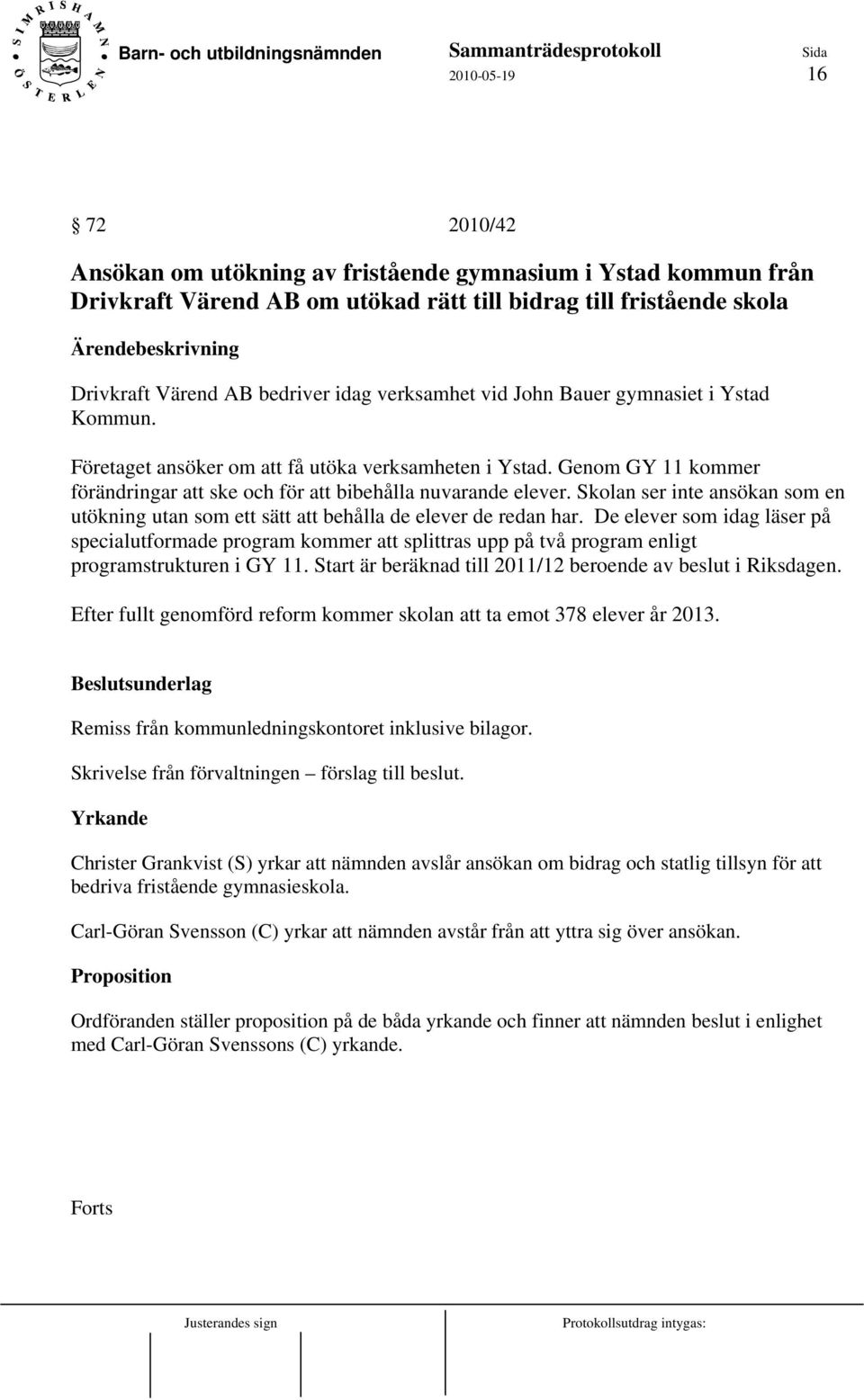 Skolan ser inte ansökan som en utökning utan som ett sätt att behålla de elever de redan har.