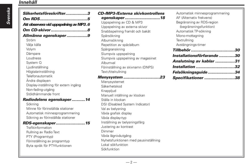 Radiodelens egenskaper...14 Sökning Minne för förinställda stationer Automatisk minnesprogrammering Sökning av förinställda stationer RDS-egenskaper.