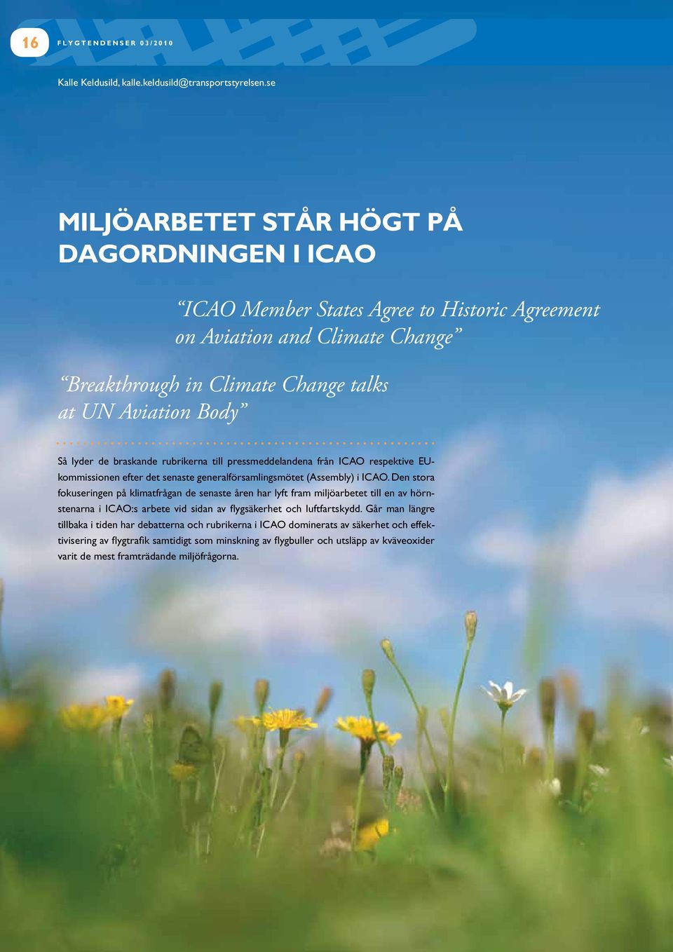 braskande rubrikerna till pressmeddelandena från ICAO respektive EUkommissionen efter det senaste generalförsamlingsmötet (Assembly) i ICAO.