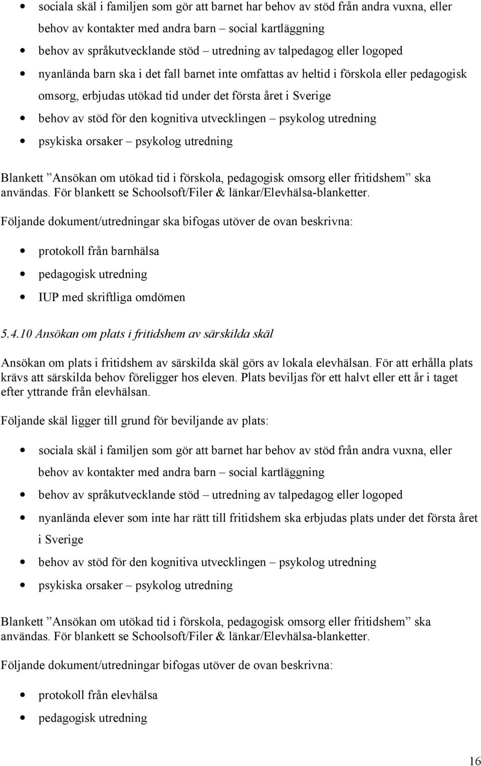 utvecklingen psykolog utredning psykiska orsaker psykolog utredning Blankett Ansökan om utökad tid i förskola, pedagogisk omsorg eller fritidshem ska användas.