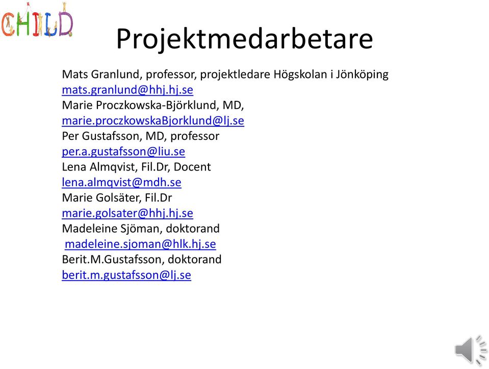 se Lena Almqvist, Fil.Dr, Docent lena.almqvist@mdh.se Marie Golsäter, Fil.Dr marie.golsater@hhj.