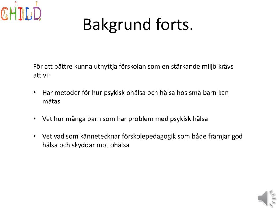 Har metoder för hur psykisk ohälsa och hälsa hos små barn kan mätas Vet hur