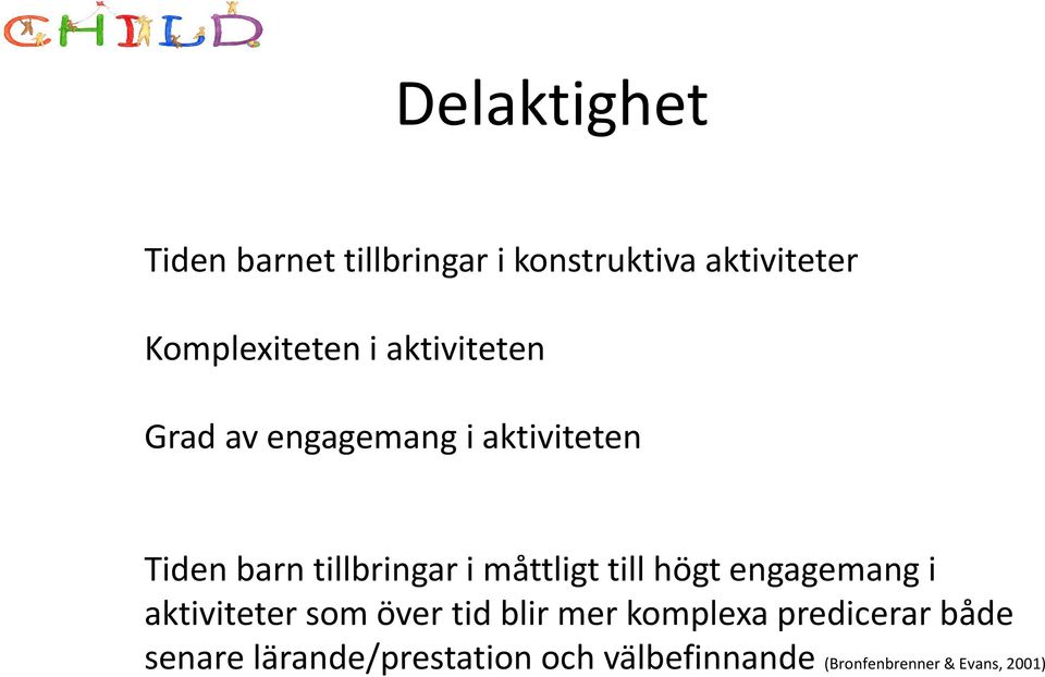 måttligt till högt engagemang i aktiviteter som över tid blir mer komplexa
