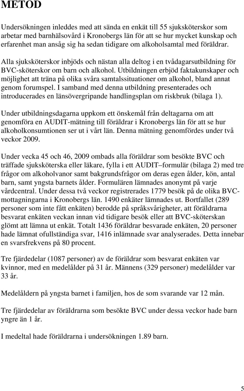 Utbildningen erbjöd faktakunskaper och möjlighet att träna på olika svåra samtalssituationer om alkohol, bland annat genom forumspel.