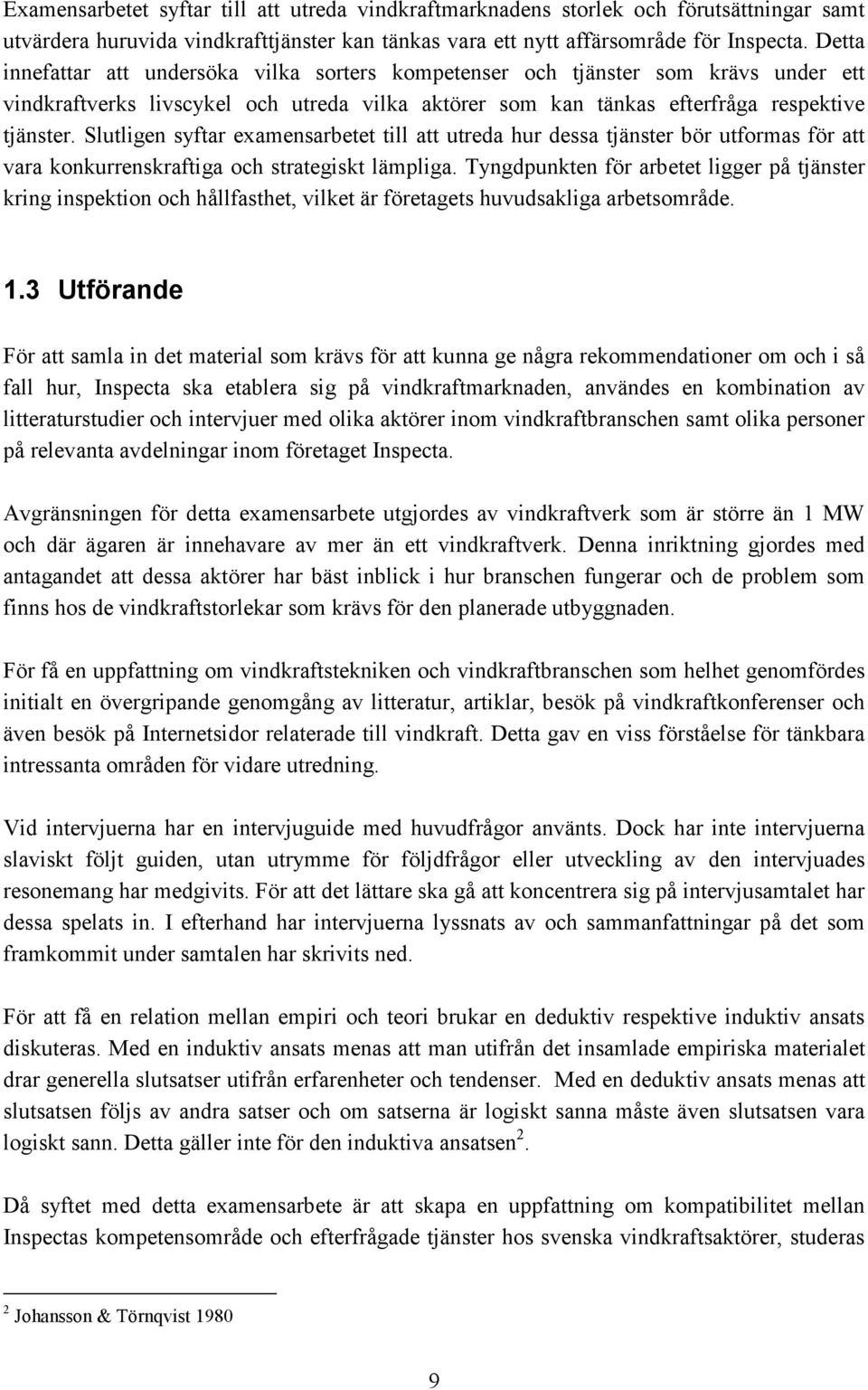 Slutligen syftar examensarbetet till att utreda hur dessa tjänster bör utformas för att vara konkurrenskraftiga och strategiskt lämpliga.