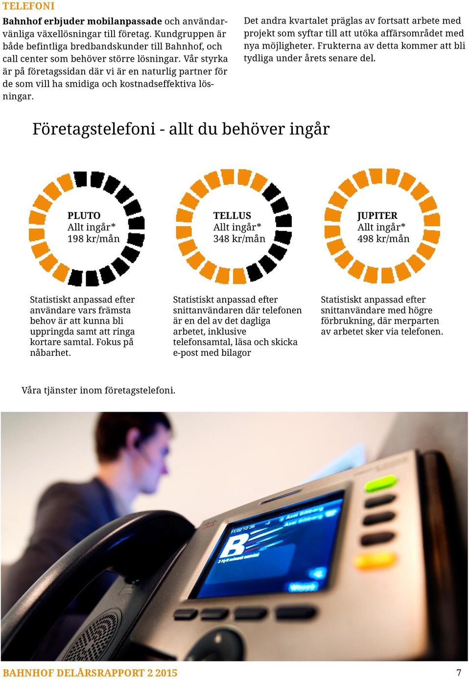 Det andra kvartalet präglas av fortsatt arbete med projekt som syftar till att utöka affärsområdet med nya möjligheter. Frukterna av detta kommer att bli tydliga under årets senare del.