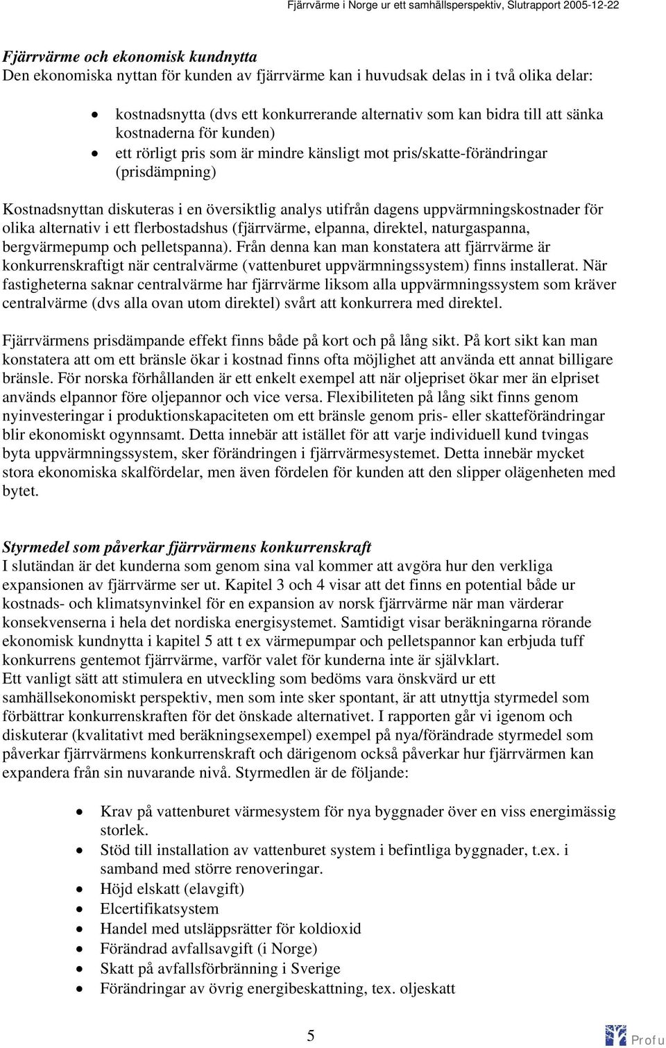 uppvärmningskostnader för olika alternativ i ett flerbostadshus (fjärrvärme, elpanna, direktel, naturgaspanna, bergvärmepump och pelletspanna).