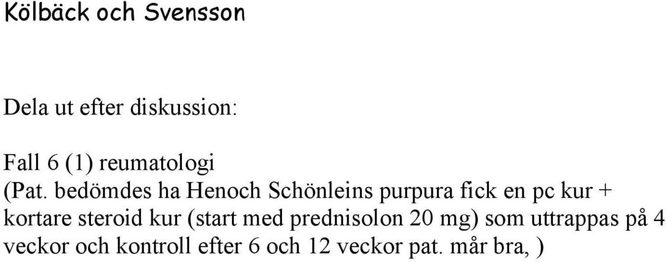 kortare steroid kur (start med prednisolon 20 mg) som