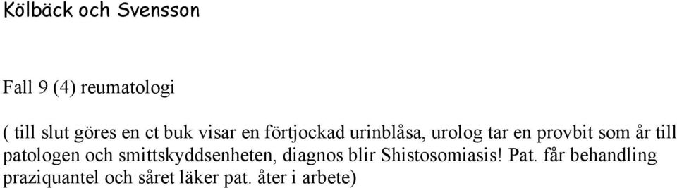 patologen och smittskyddsenheten, diagnos blir Shistosomiasis!