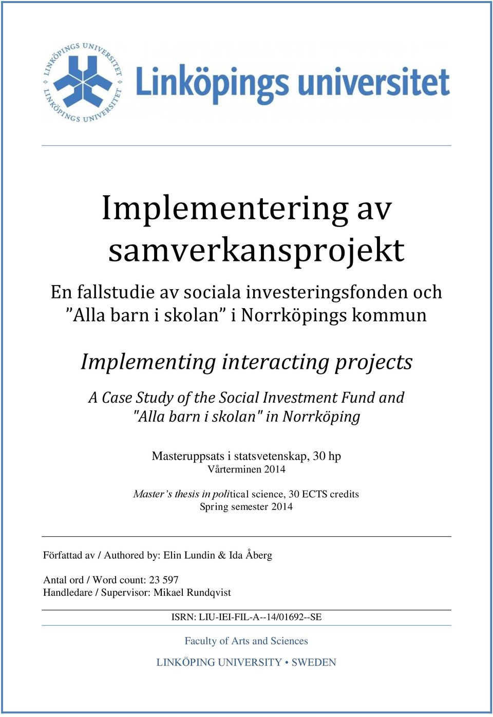 Vårterminen 2014 Master s thesis in political science, 30 ECTS credits Spring semester 2014 Författad av / Authored by: Elin Lundin & Ida Åberg