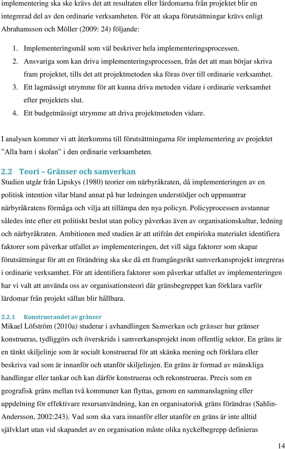 ) följande: 1. Implementeringsmål som väl beskriver hela implementeringsprocessen. 2.