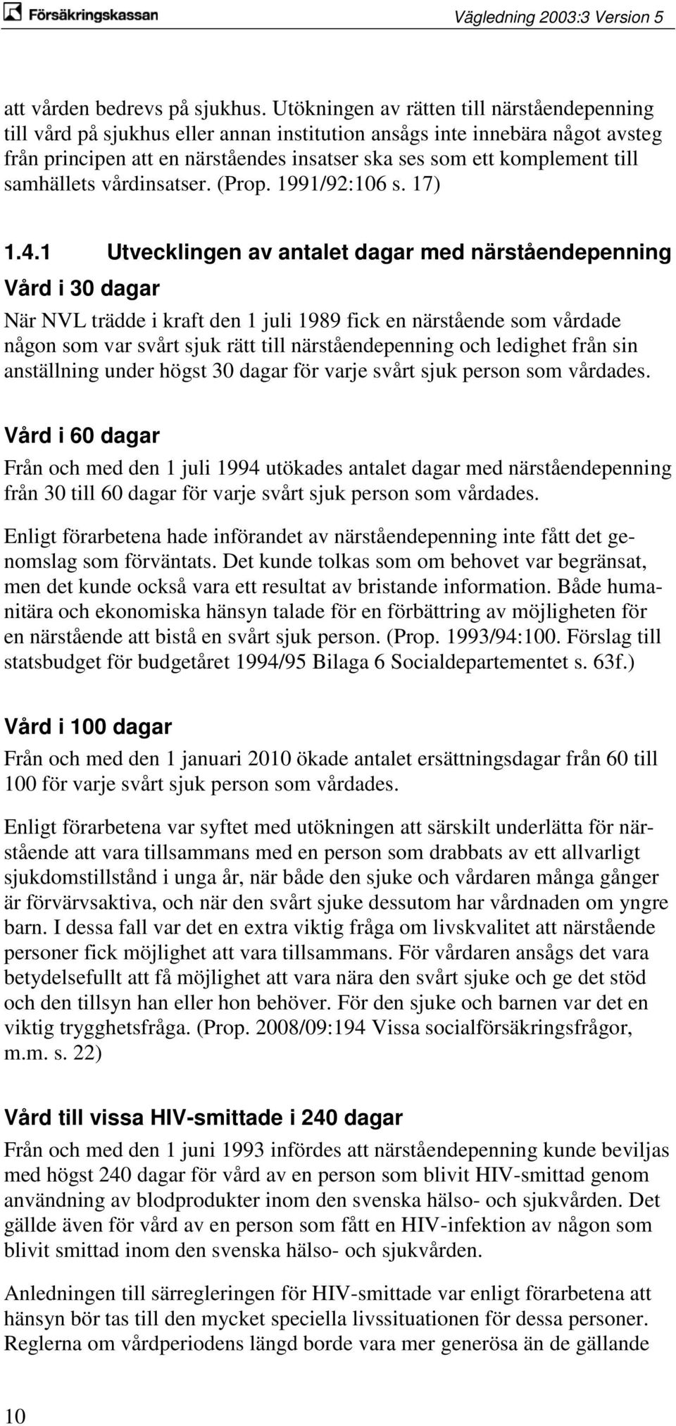 samhällets vårdinsatser. (Prop. 1991/92:106 s. 17) 1.4.