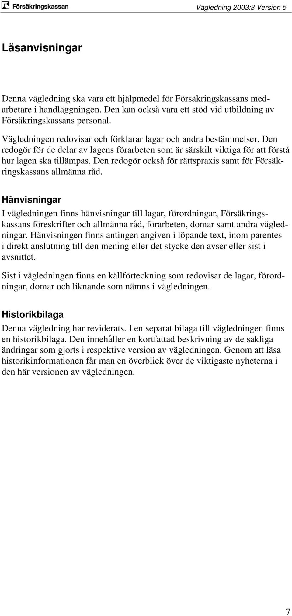 Den redogör också för rättspraxis samt för Försäkringskassans allmänna råd.