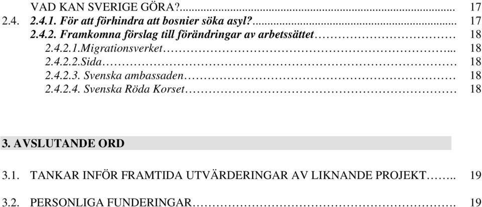 AVSLUTANDE ORD 3.1. TANKAR INFÖR FRAMTIDA UTVÄRDERINGAR AV LIKNANDE PROJEKT.. 19 3.2.