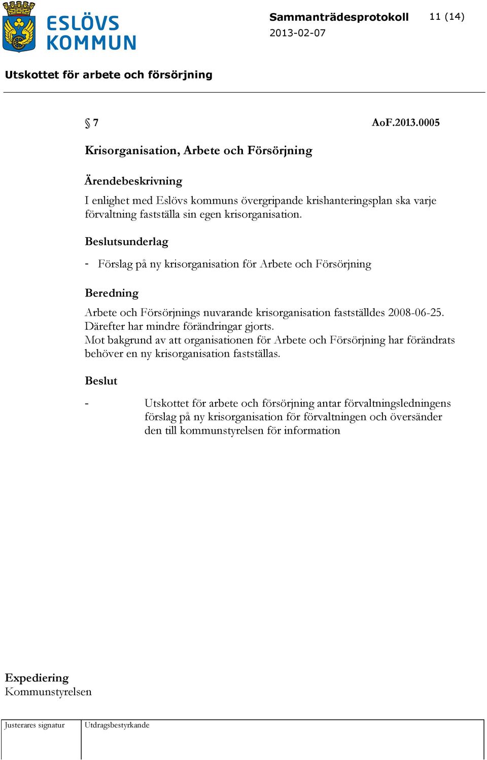 sunderlag - Förslag på ny krisorganisation för Arbete och Försörjning Arbete och Försörjnings nuvarande krisorganisation fastställdes 2008-06-25.