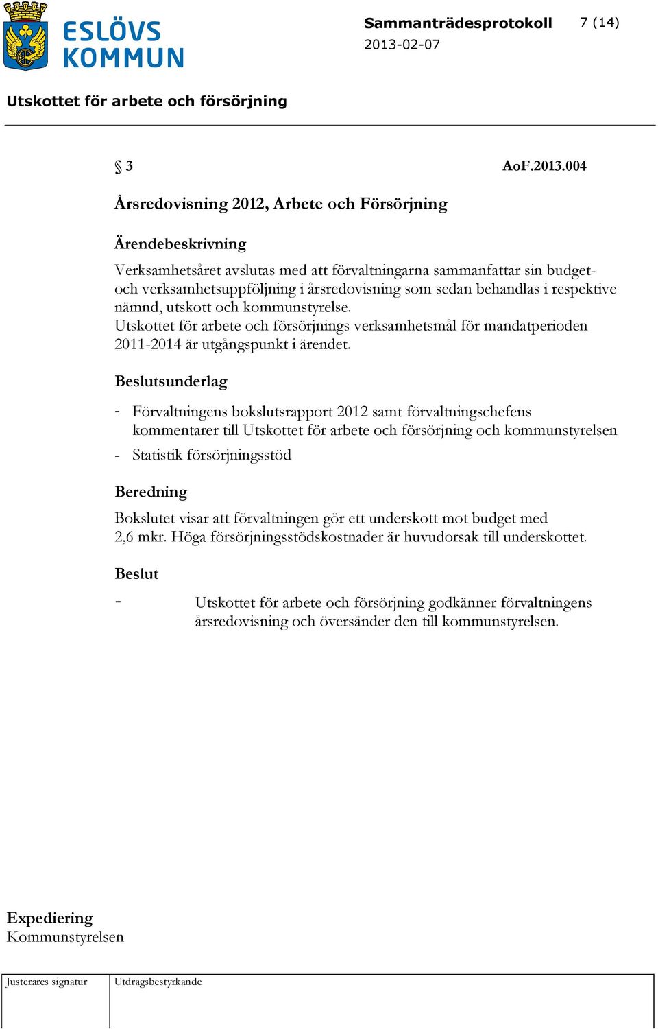 i respektive nämnd, utskott och kommunstyrelse. s verksamhetsmål för mandatperioden 2011-2014 är utgångspunkt i ärendet.