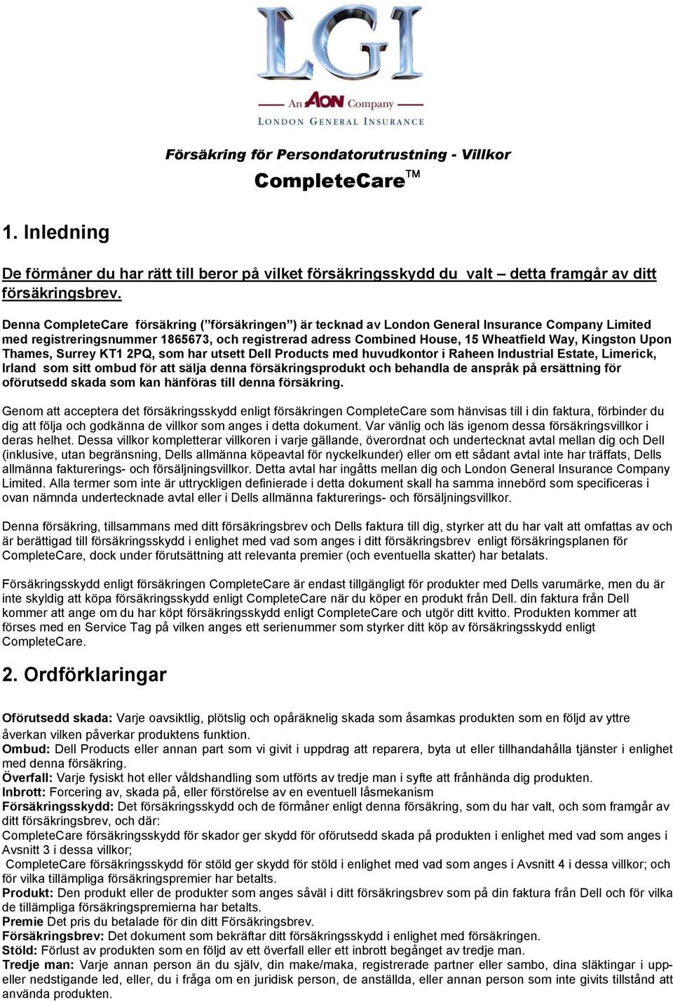 Kingston Upon Thames, Surrey KT1 2PQ, som har utsett Dell Products med huvudkontor i Raheen Industrial Estate, Limerick, Irland som sitt ombud för att sälja denna försäkringsprodukt och behandla de