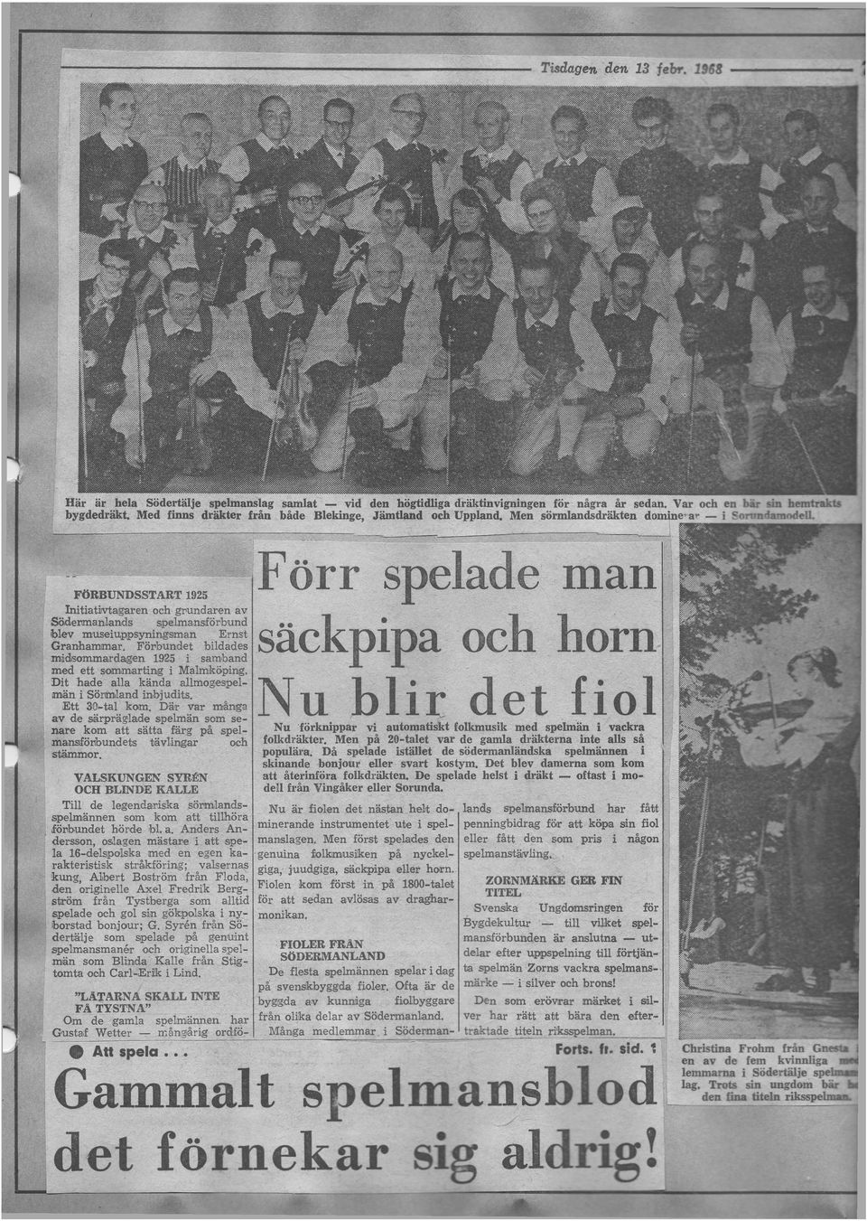 F Ö R B U N D S S T A R T 1925 Initiativtagaren och grundaren av Södermanlands spelmansförbund blev museiuppsyningsiman Ernst Granhamimar.