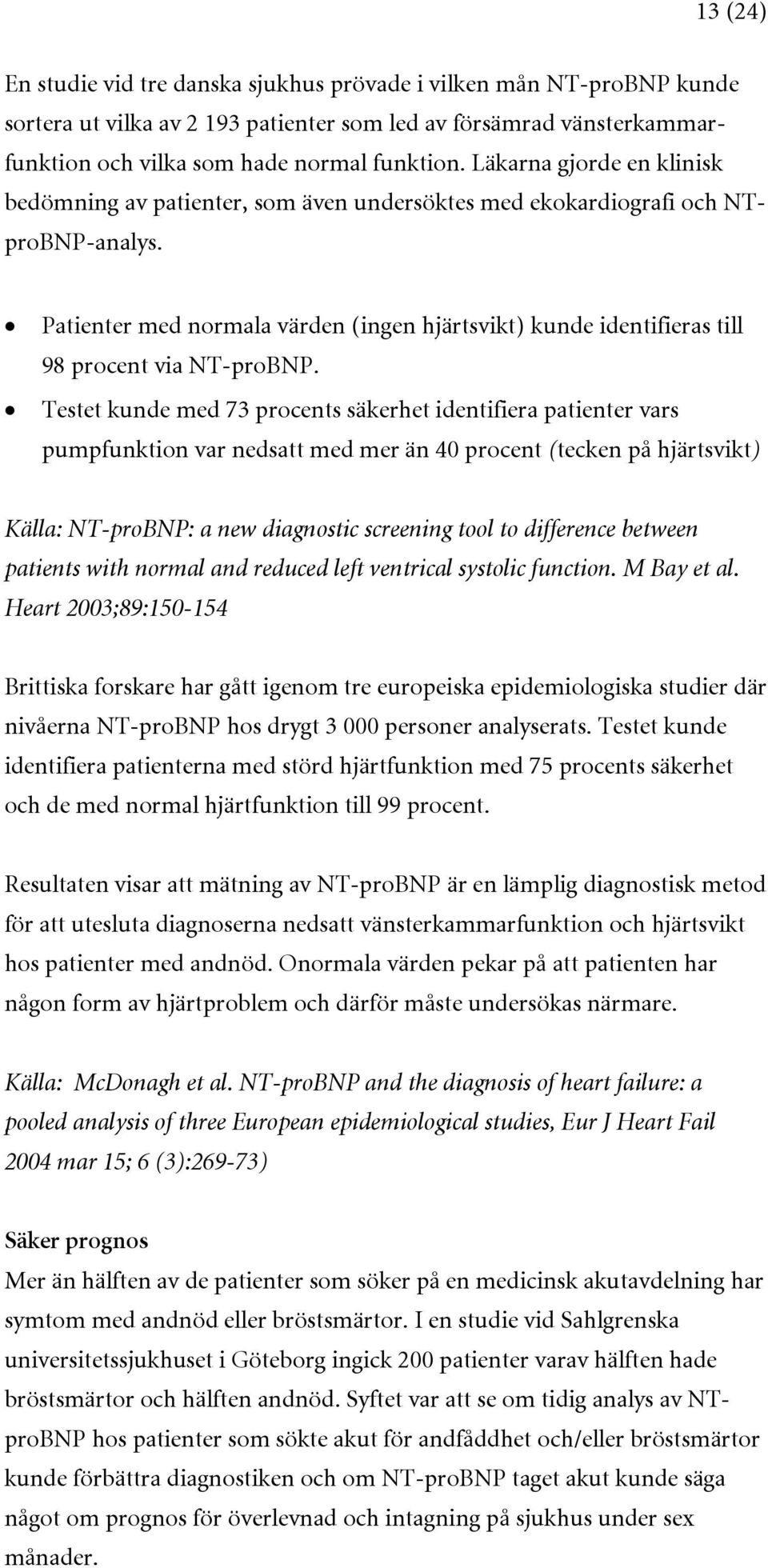 Patienter med normala värden (ingen hjärtsvikt) kunde identifieras till 98 procent via NT-proBNP.