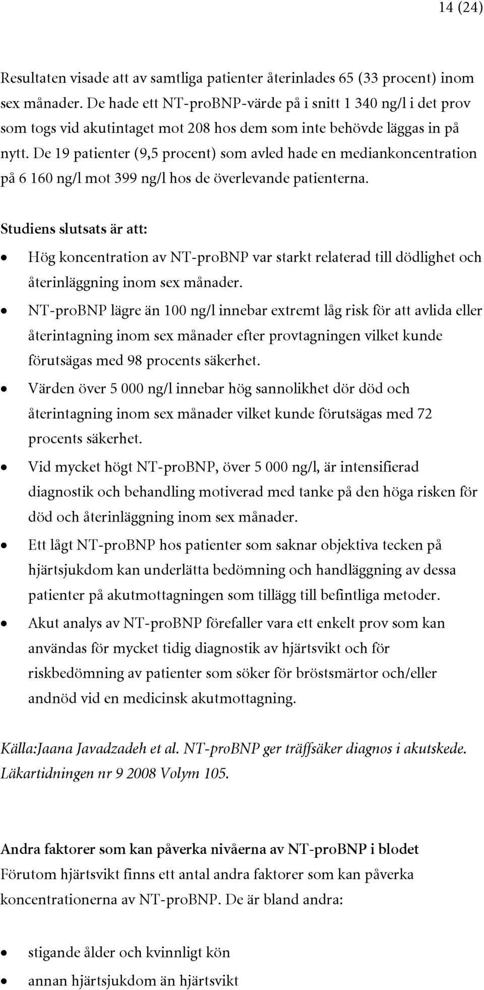 De 19 patienter (9,5 procent) som avled hade en mediankoncentration på 6 160 ng/l mot 399 ng/l hos de överlevande patienterna.