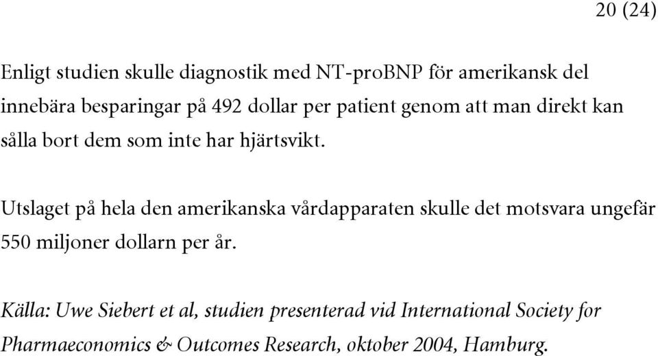 Utslaget på hela den amerikanska vårdapparaten skulle det motsvara ungefär 550 miljoner dollarn per år.