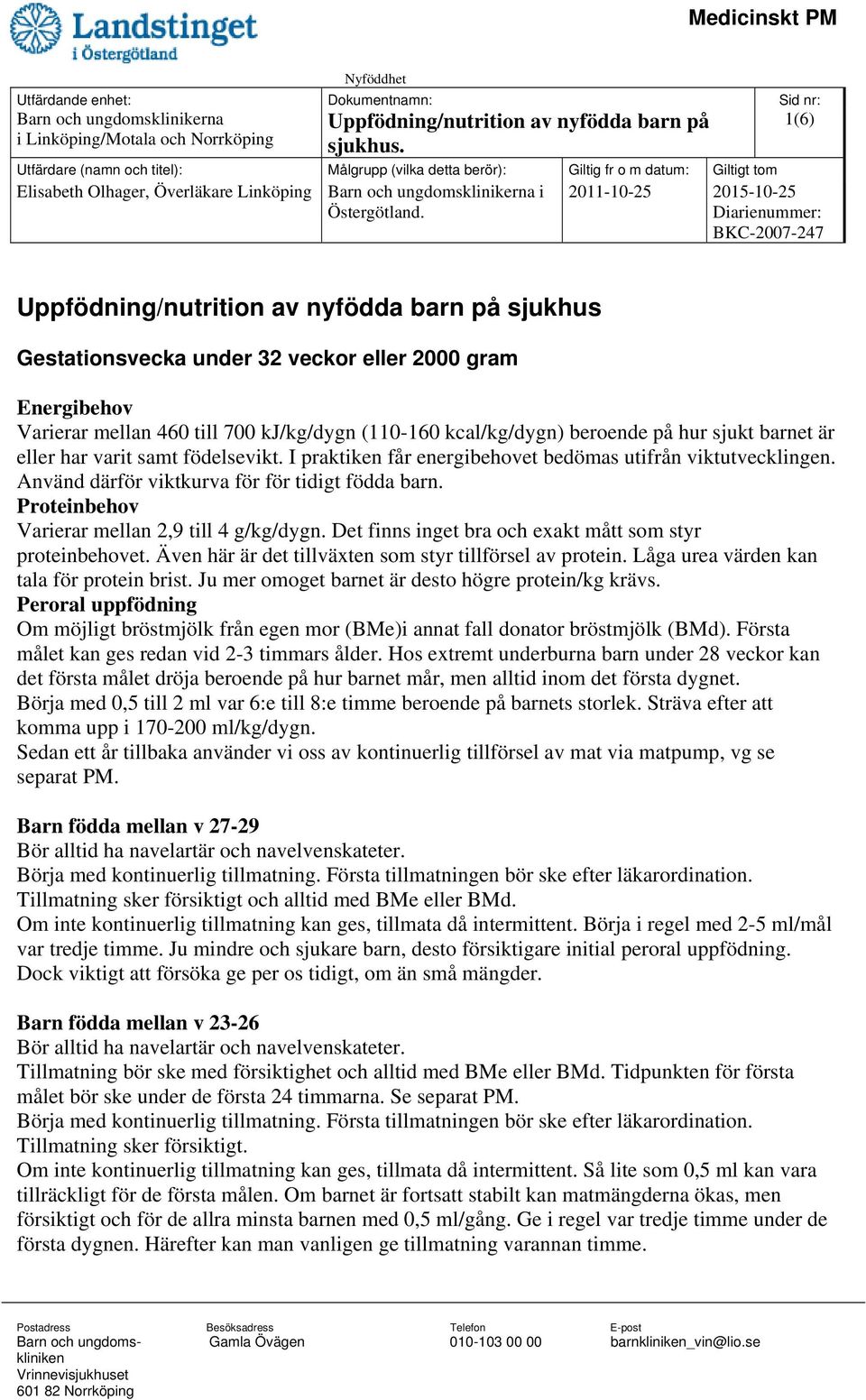 Det finns inget bra och exakt mått som styr proteinbehovet. Även här är det tillväxten som styr tillförsel av protein. Låga urea värden kan tala för protein brist.