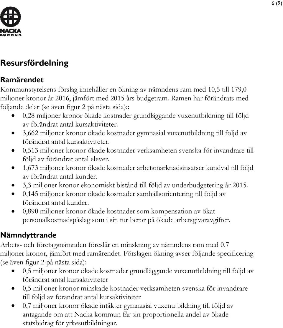 3,662 miljoner kronor ökade kostnader gymnasial vuxenutbildning till följd av förändrat antal kursaktiviteter.