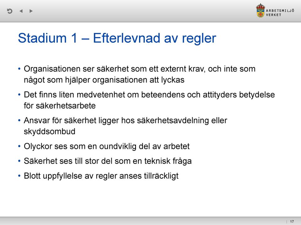 säkerhetsarbete Ansvar för säkerhet ligger hos säkerhetsavdelning eller skyddsombud Olyckor ses som en