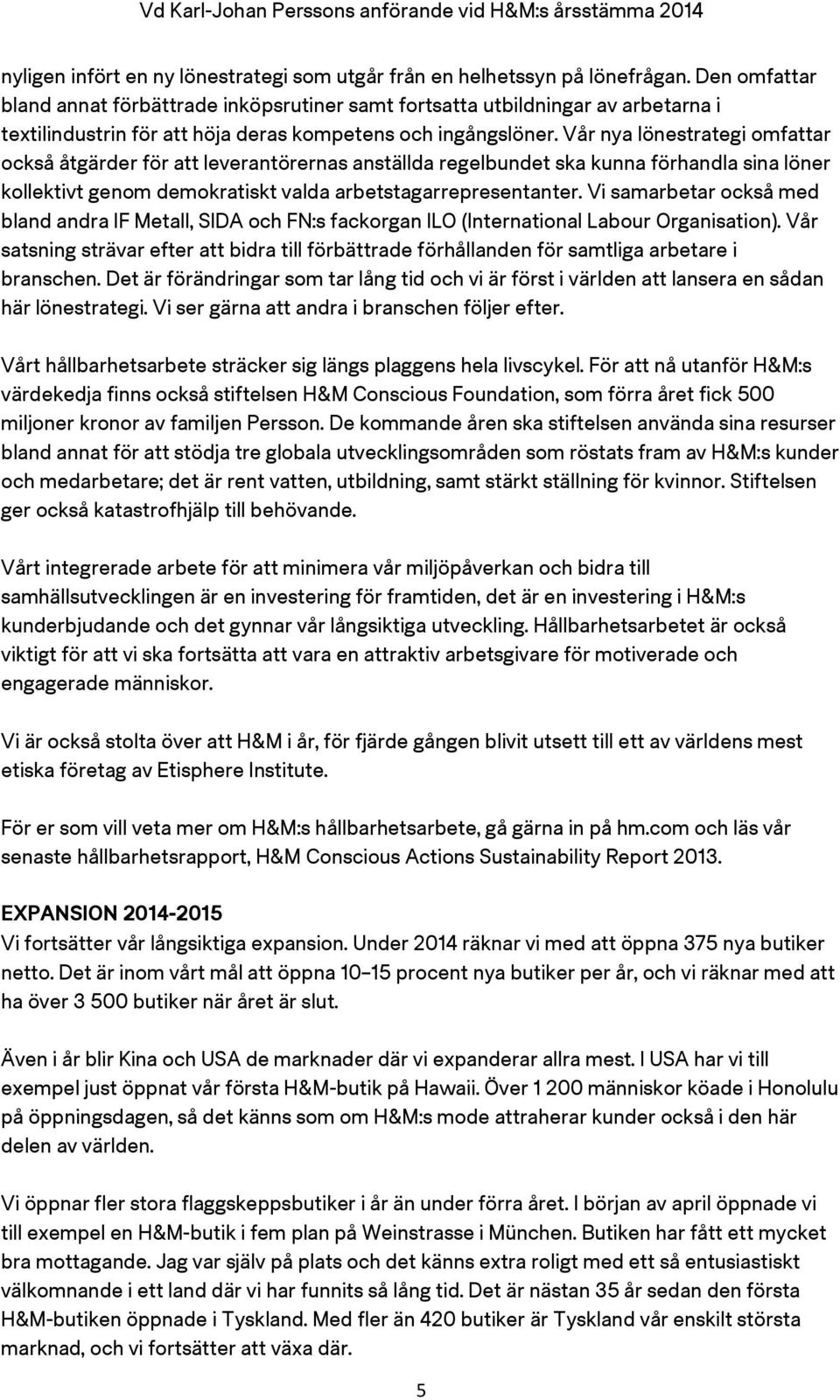 Vår nya lönestrategi omfattar också åtgärder för att leverantörernas anställda regelbundet ska kunna förhandla sina löner kollektivt genom demokratiskt valda arbetstagarrepresentanter.