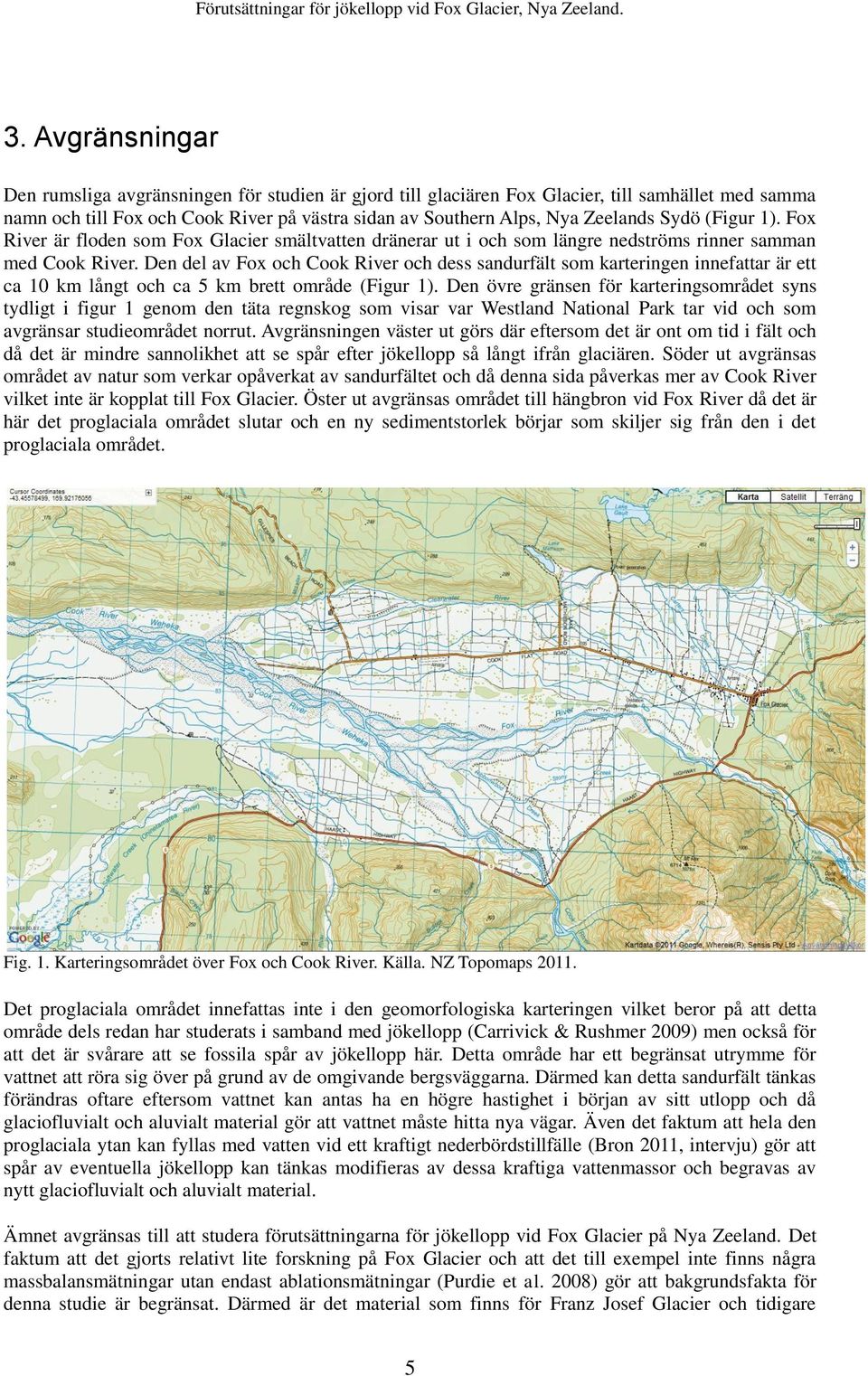 (Figur 1). Fox River är floden som Fox Glacier smältvatten dränerar ut i och som längre nedströms rinner samman med Cook River.