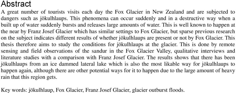 This is well known to happen at the near by Franz Josef Glacier which has similar settings to Fox Glacier, but sparse previous research on the subject indicates different results of whether