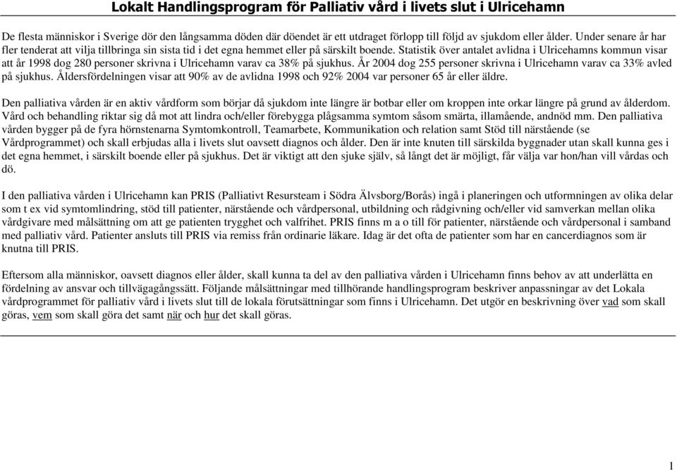 Statistik över antalet avlidna i Ulricehamns kommun visar att år 1998 dog 280 personer skrivna i Ulricehamn varav ca 38% på sjukhus.