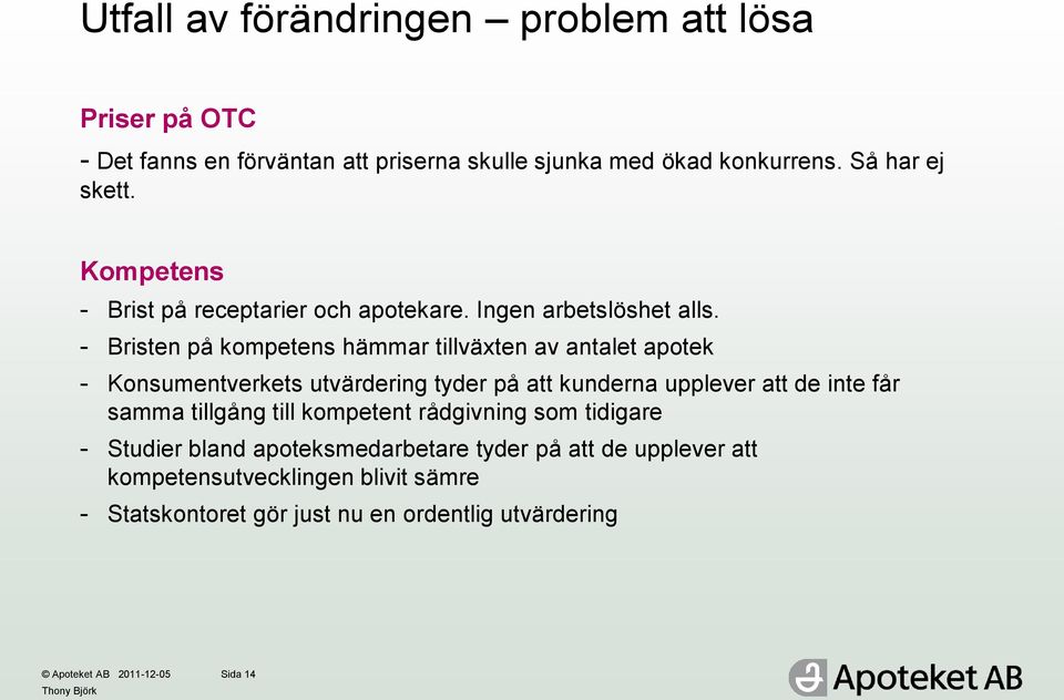 - Bristen på kompetens hämmar tillväxten av antalet apotek - Konsumentverkets utvärdering tyder på att kunderna upplever att de inte får samma